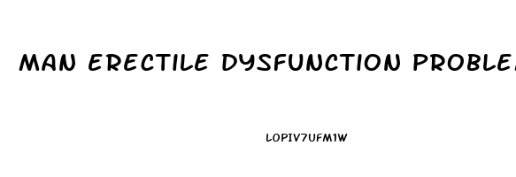 man erectile dysfunction problem
