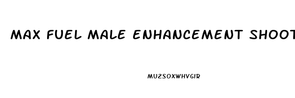 max fuel male enhancement shooter