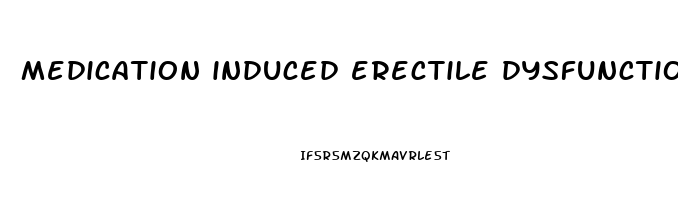 medication induced erectile dysfunction
