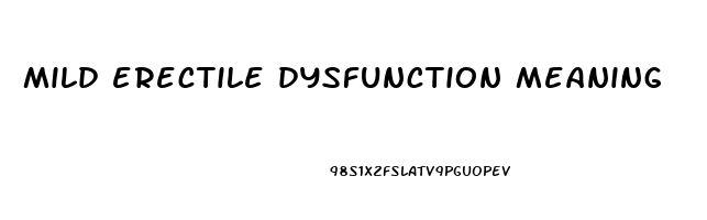 mild erectile dysfunction meaning