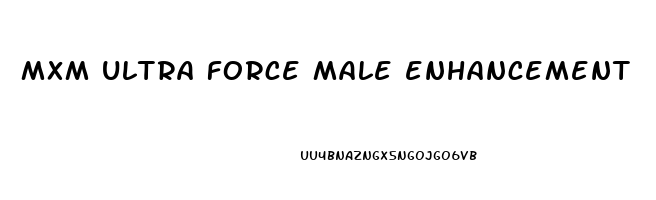 mxm ultra force male enhancement