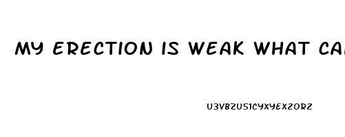 my erection is weak what can i do