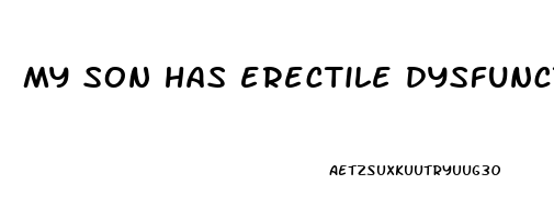 my son has erectile dysfunction