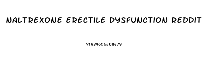 naltrexone erectile dysfunction reddit