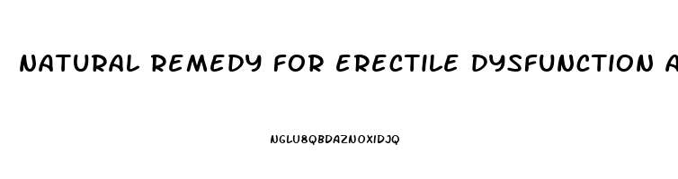 natural remedy for erectile dysfunction and premature ejaculation