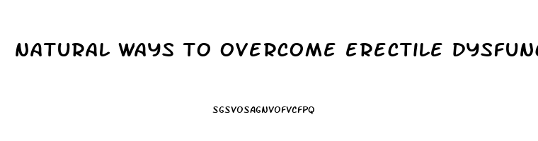 natural ways to overcome erectile dysfunction