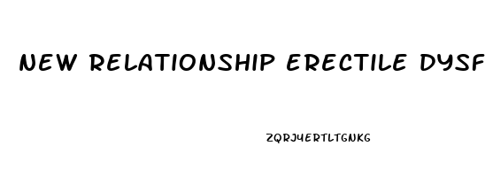 new relationship erectile dysfunction