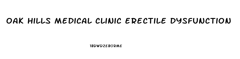 oak hills medical clinic erectile dysfunction