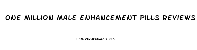 one million male enhancement pills reviews