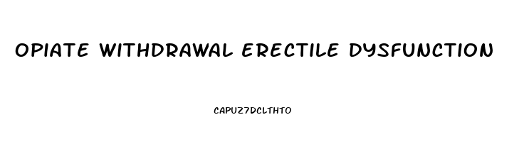 opiate withdrawal erectile dysfunction