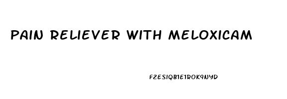 pain reliever with meloxicam