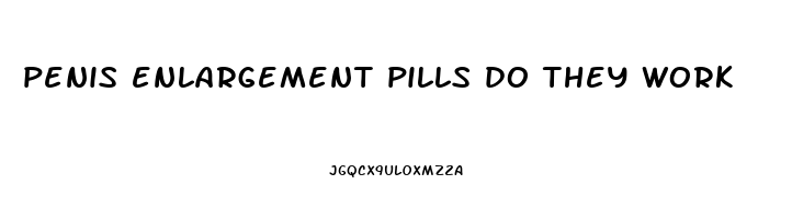 penis enlargement pills do they work