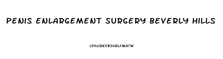 penis enlargement surgery beverly hills