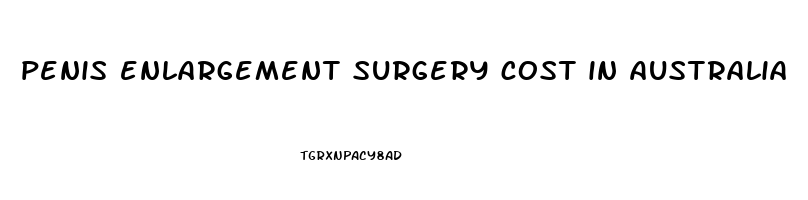 penis enlargement surgery cost in australia