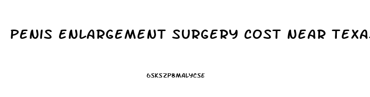 penis enlargement surgery cost near texas