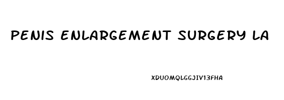 penis enlargement surgery la