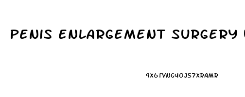 penis enlargement surgery usa