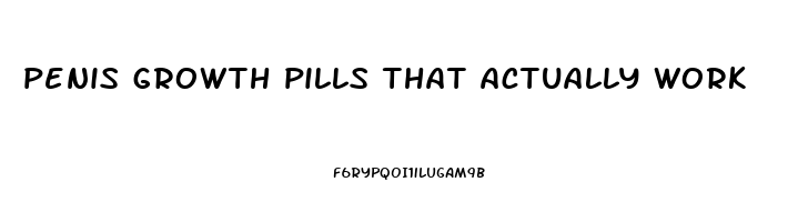 penis growth pills that actually work