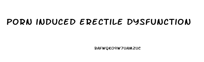 porn induced erectile dysfunction