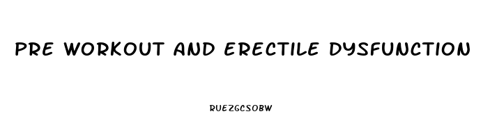 pre workout and erectile dysfunction