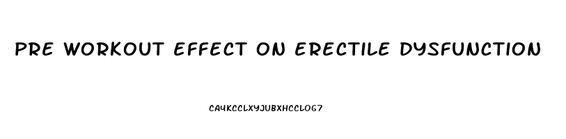 pre workout effect on erectile dysfunction