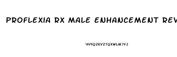 proflexia rx male enhancement reviews