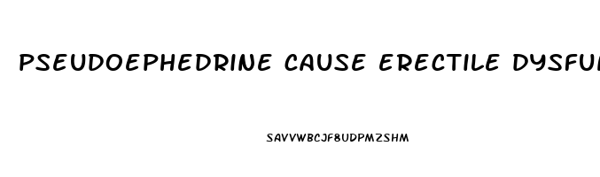 pseudoephedrine cause erectile dysfunction
