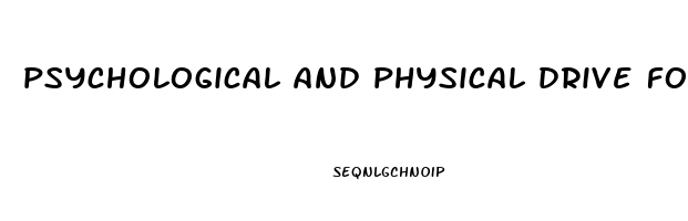 psychological and physical drive for sexual activity