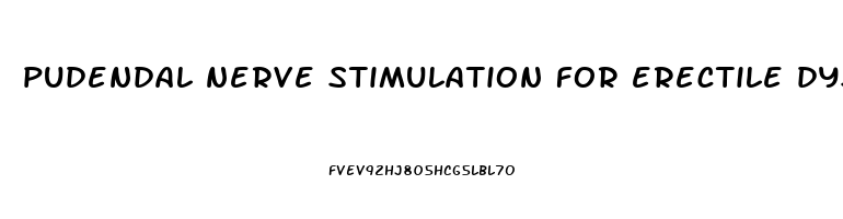 pudendal nerve stimulation for erectile dysfunction