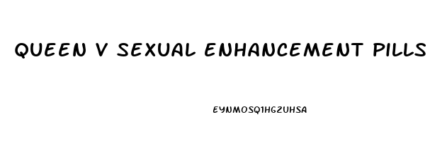 queen v sexual enhancement pills