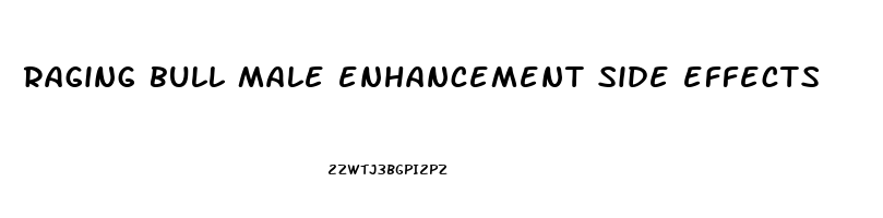 raging bull male enhancement side effects