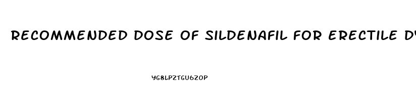 recommended dose of sildenafil for erectile dysfunction