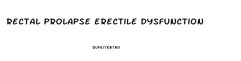 rectal prolapse erectile dysfunction