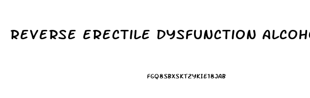 reverse erectile dysfunction alcohol
