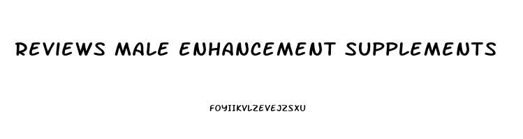 reviews male enhancement supplements