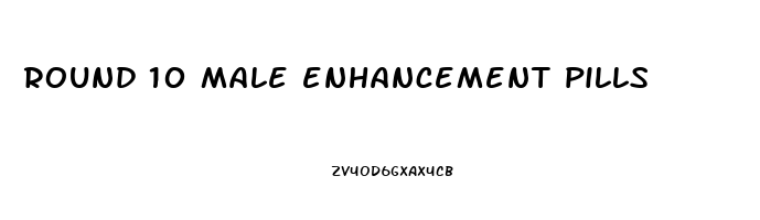 round 10 male enhancement pills