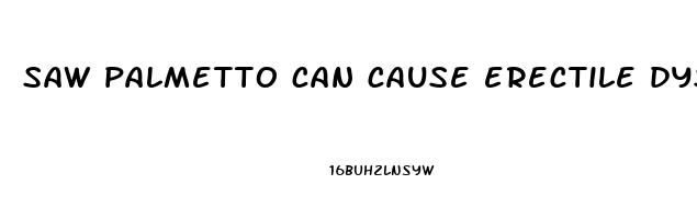 saw palmetto can cause erectile dysfunction