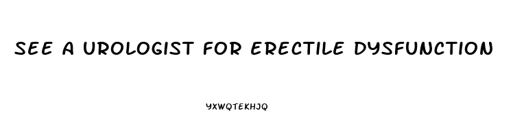 see a urologist for erectile dysfunction