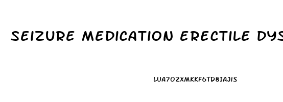 seizure medication erectile dysfunction