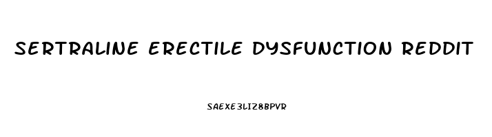 sertraline erectile dysfunction reddit
