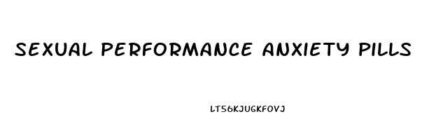 sexual performance anxiety pills