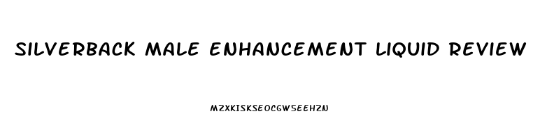 silverback male enhancement liquid review