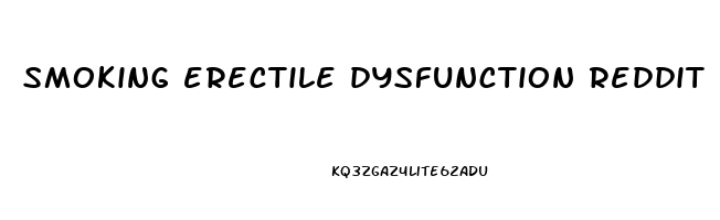 smoking erectile dysfunction reddit