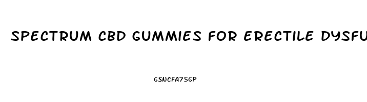 spectrum cbd gummies for erectile dysfunction