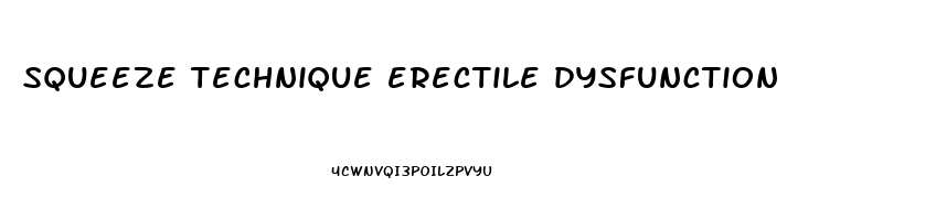 squeeze technique erectile dysfunction