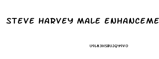 steve harvey male enhancement