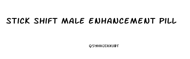 stick shift male enhancement pill