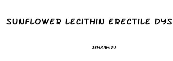 sunflower lecithin erectile dysfunction