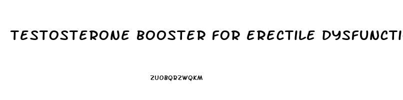 testosterone booster for erectile dysfunction