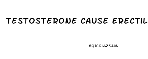 testosterone cause erectile dysfunction